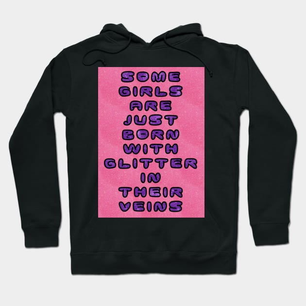 Some Girls Have Glitter in their Veins Hoodie by jngraphs